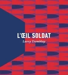 L'oeil soldat Larry Tremblay