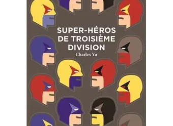 super-héros de troisième division Charles Yu